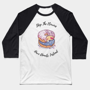 Valentine’s Day Funny Donut Quote Baseball T-Shirt